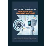 Philosophy Rewired Logic Language and Learning Machines (AI and Philosophy)