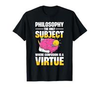 Philosophy The Only Subject Where Confusion is A Virtue T-Shirt
