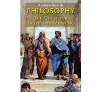 Philosophy: The Quest For Truth And Meaning