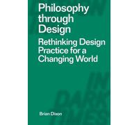 Philosophy through Design : Rethinking Design Practice for a Changing World