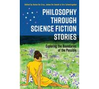 Philosophy through Science Fiction Stories : Exploring the Boundaries of the Possible