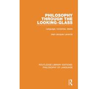 Philosophy Through The Looking-Glass: Language, Nonsense, Desire (Routledge Library Editions: Philosophy of Language)