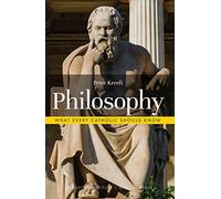 Philosophy: What Every Catholic Should Know