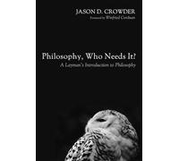 Philosophy, Who Needs It?: A Layman's Introduction to Philosophy