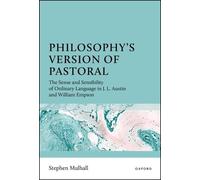 Philosophy's Version of Pastoral: The Sense and Sensibility of Ordinary Language in J. L. Austin and William Empson