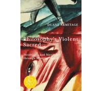 Philosophy's Violent Sacred: Heidegger and Nietzsche through Mimetic Theory (Studies in Violence, Mimesis & Culture)