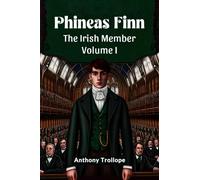 Phineas Finn The Irish Member Volume I