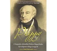 Phippy: A Biography of Jonathan Wathen Phipps/Waller Eye-Surgeon to King George III
