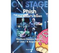 Phish: The Baker's Dozen. Madison Square Garden 21 July - 6 August 2017