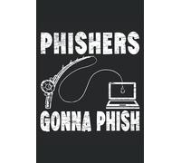 Phishers Gonna Phish: Computer Hacking Notebook For Anonymous Hacker, Ethical Hacker, Pen Tester, Cybersecurity Pro