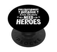 Phlebotomist Because Even Doctors Need Heroes PopSockets Adhesive PopGrip