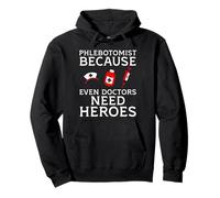 Phlebotomist Because Even Doctors Need Heroes Pullover Hoodie