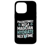 Phlebotomist Not A Magician Hydrate Next Time Vein Finder Case for iPhone 14 Pro Max