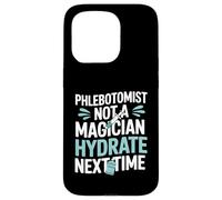 Phlebotomist Not A Magician Hydrate Next Time Vein Finder Case for iPhone 15 Pro