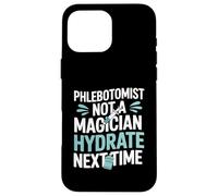 Phlebotomist Not A Magician Hydrate Next Time Vein Finder Case for iPhone 16 Pro Max