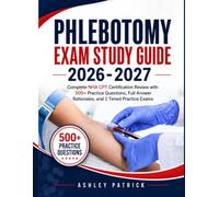 Phlebotomy Exam Study Guide 2026-2027: Complete NHA CPT Certification Review with 500+ Practice Questions, Full Answer Rationales, and 2 Timed Practice Exams