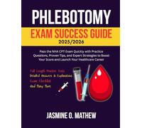 PHLEBOTOMY EXAM SUCCESS GUIDE 2025/2026: Pass the NHA CPT Exam Quickly with Practice Questions, Proven Tips, and Expert Strategies to Boost Your Score and Launch Your Healthcare Career