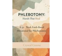 Phlebotomy: Hands That Heal: A 52 W aith-Based Devotional for Phlebotomists