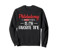 Phlebotomy Phlebotomist Is My Favorite Time Sweatshirt
