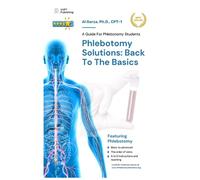 Phlebotomy Solutions: Back To The Basics: A Guide For Phlebotomy Students