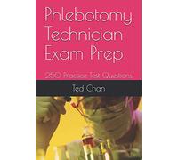 Phlebotomy Technician Exam Prep: 250 Practice Test Questions