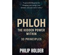 PHLOH - The Hidden Power Within: 33 Principles: A Practical Blueprint to Master Your Energy, Identity, Style & Success
