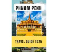 Phnom Penh Travel Guide 2025