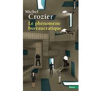 PH'Nom'ne Bureaucratique(le) (Points essais): Essai sur les tendances bureaucratiques des systèmes d'organisation modernes et sur leurs relations en France avec le système social et culturel