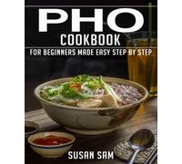 PHO COOKBOOK: BOOK 2, FOR BEGINNERS MADE EASY STEP BY STEP