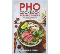 Pho Cookbook for Beginners: Easy, Authentic Vietnamese Soup Recipes to Make at Home (Empowered Healthy Living)