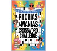 Phobias and Mania Crossword Challenge: 1,200 Unique Themes Exploring Fascinating Fears, Fixations, and Human Oddities
