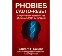 PHOBIES : L'AUTO-RESET: Comprendre et désactiver vos phobies, de l'ADN au conscient (L'AUTO-GESTION APPLICABLE POUR TOUS)