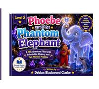 Phoebe and the Phantom Elephant: A PH Adventure Filled with Friendship, Mystery, and Fun Phonics Practice (Start Right Phonics Power: Level Two)