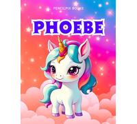 Phoebe: Personalized Unicorn Coloring Book for Girls Ages 4-8 | Custom Gift for Kids Who Love Unicorns: Fun Activity Book with Phoebe's Name on Every ... Halloween, Thanksgiving and All Occasions)
