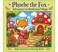 Phoebe the Fox: Adventures in Mushroom Village - Bold and Easy Coloring Book