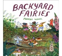 Phoebe Wahl Backyard Fairies Hardback Book Phoebe Wahl Multicolor