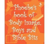 Phoebe's Book of Body Image, Boys and Bible Bits