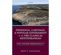 Phoenicia, Carthage, and Popular Government in the Pre-Classical Mediterranean: The Other Democracy
