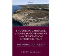 Phoenicia, Carthage, and Popular Government in the Pre-Classical Mediterranean : The Other Democracy