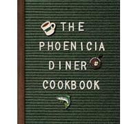 Phoenicia Diner Cookbook: Dishes and Dispatches from the Catskill Mountains