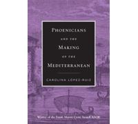 Phoenicians and the Making of the Mediterranean