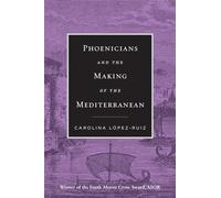 Phoenicians and the Making of the Mediterranean