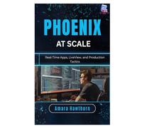 Phoenix at Scale: Real-Time Apps, LiveView, and Production Tactics
