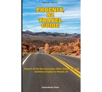 Phoenix, AZ Travel Guide: Discover all the Best Attractions, Hikes, Restaurants and Activities to Explore in Phoenix, AZ