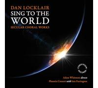 Phoenix Consort; Iain Farrington; Adam Whitmore - Dan Locklair: Sing To The World