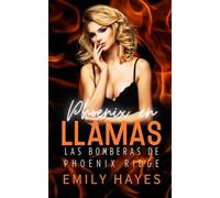 Phoenix en Llamas: Romance sáfico entre una jefa de bomberos y una cirujana decidida, donde el poder y la pasión chocan con fuerza (Las Bomberas de Phoenix Ridge)