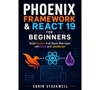 Phoenix Framework & React 19 for Beginners: Build Modern Full-Stack Web Apps with Elixir and JavaScript