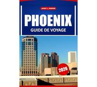 Phoenix Guide De Voyage 2026: Découvrez des joyaux cachés, des aventures en plein air, des saveurs locales et les principales attractions de la capitale de l'Arizona