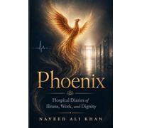 Phoenix: Hospital Diaries of Illness, Work, and Dignity