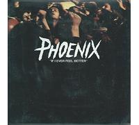 Phoenix - If I Ever Feel Better